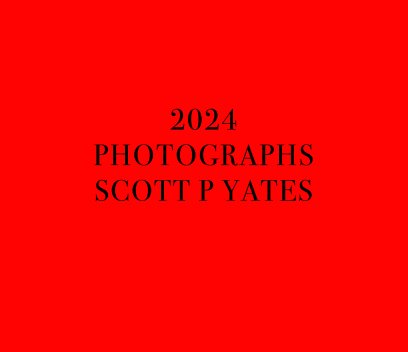 2024 Photographs Scott P Yates book cover