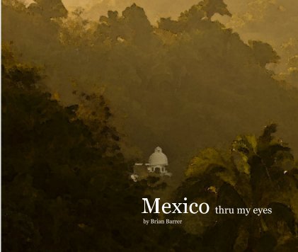 Mexico thru my eyes by Brian Barrer book cover