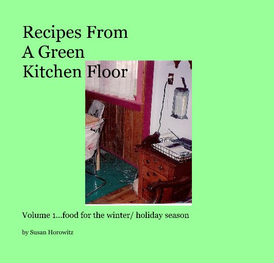 View Recipes From A Green Kitchen Floor by Susan Horowitz