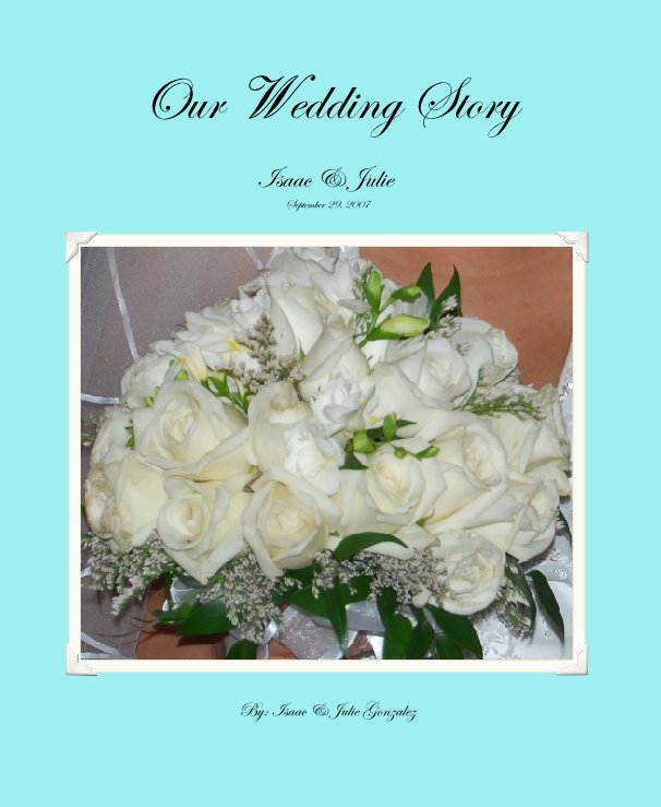 Ver Our Wedding Story por By: Isaac & Julie Gonzalez