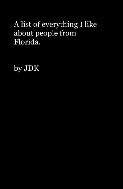 View A list of everything I like about people from Florida. by JDK