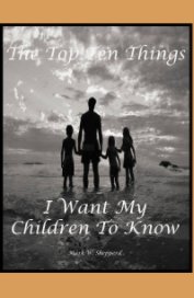 The Top Ten Things I Want My Children To Know book cover