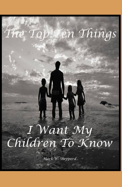 Ver The Top Ten Things I Want My Children To Know por Mark W. Shepperd