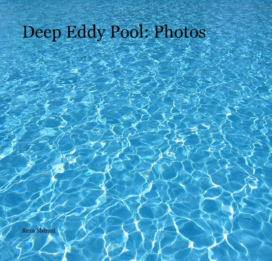 View Deep Eddy Pool: Photos by Reza Shirazi
