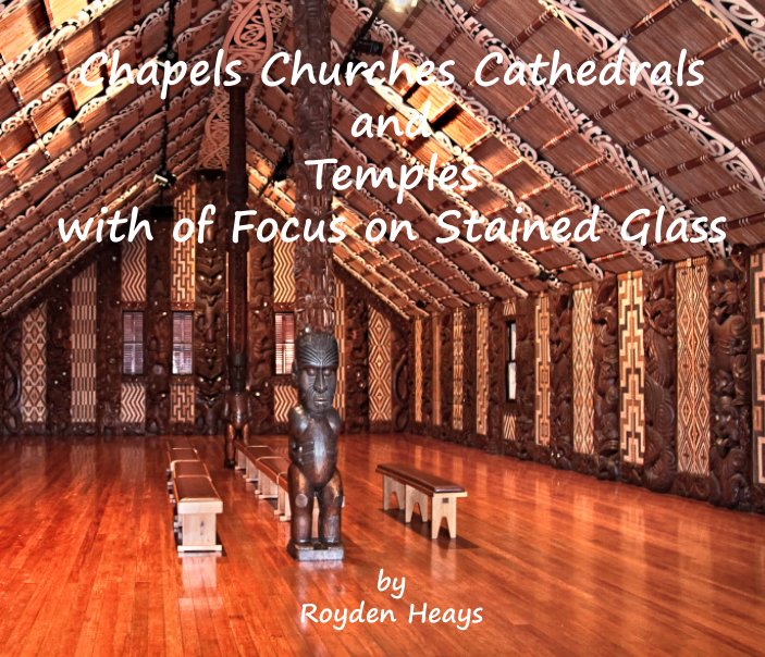 View Chapels Churches Cathedrals and Temples by Royden F. Heays