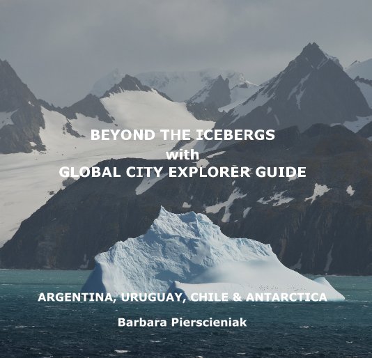 View BEYOND THE ICEBERGS with GLOBAL CITY EXPLORER GUIDE by Barbara Pierscieniak