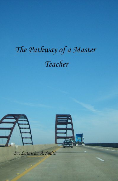 View The Pathway of a Master Teacher by Dr. Latascha A. Smith