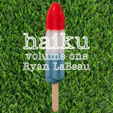 View Haiku Volume One by Ryan LaBeau