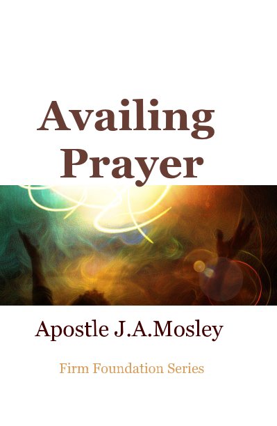 View Availing Prayer by Apostle J.A.Mosley