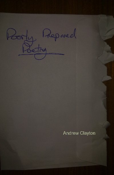 View Poorly Prepared Poetry by Andrew Clayton