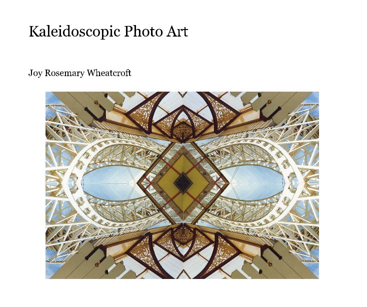 View Kaleidoscopic Photo Art by Joy Rosemary Wheatcroft