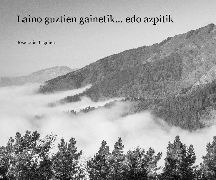 View Laino guztien gainetik ... edo azpitik by Jose Luis  Irigoien