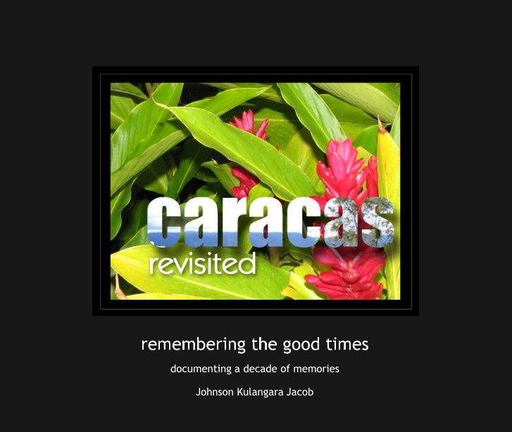 Visualizza Caracas Revisited ... remembering the good times di Johnson Kulangara Jacob