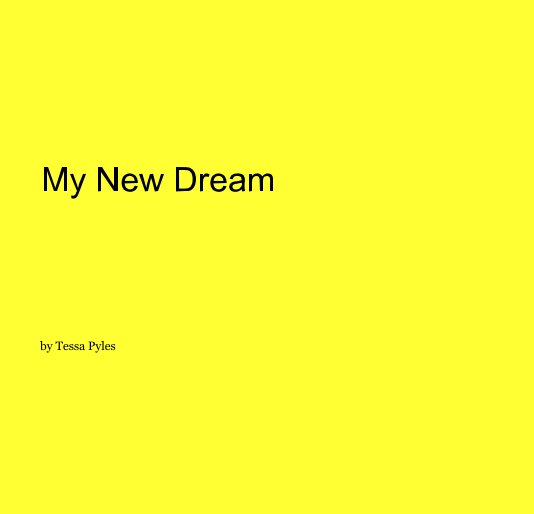 View My New Dream by Tessa Pyles