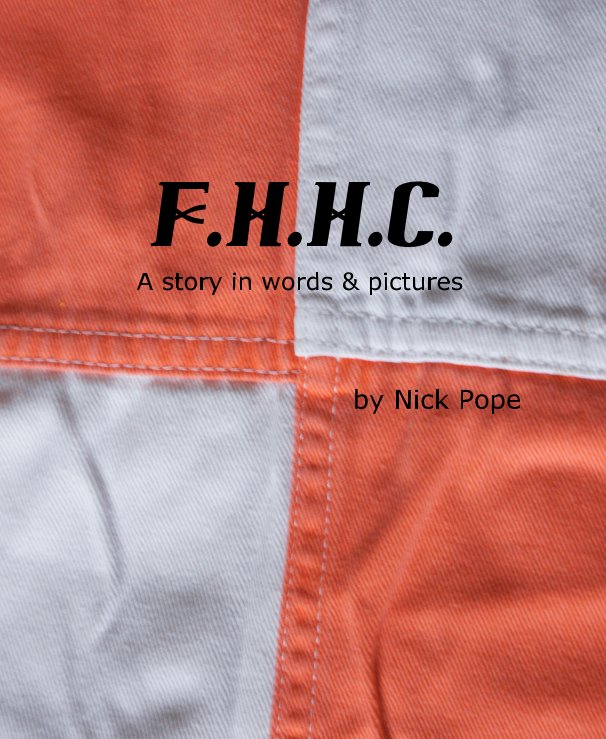View f.h.h.c. A story in words & pictures by Nick Pope by Nick Pope