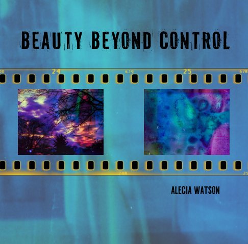 View Beauty Beyond Control by Alecia Watson