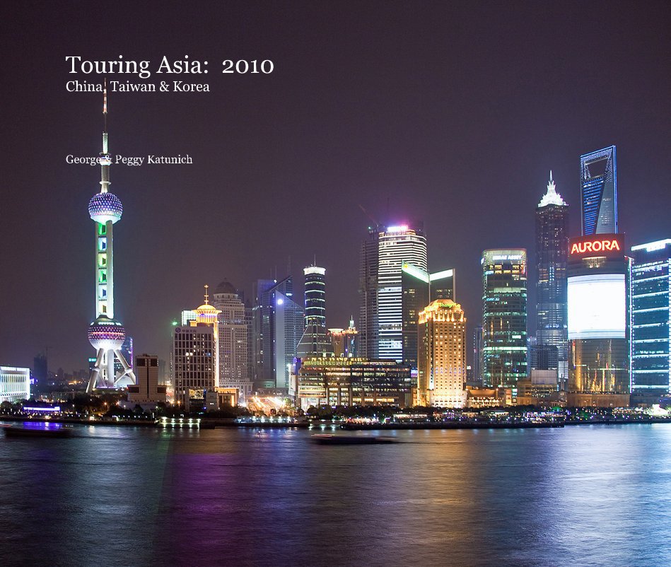 View Touring Asia: 2010 China, Taiwan & Korea by George & Peggy Katunich