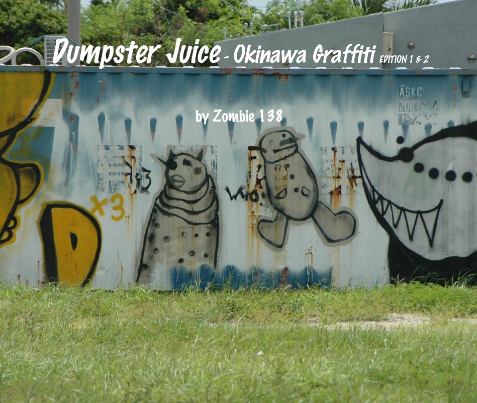 View Dumpster Juice - Okinawa Graffiti EDITION 1 & 2 by Zombie 138