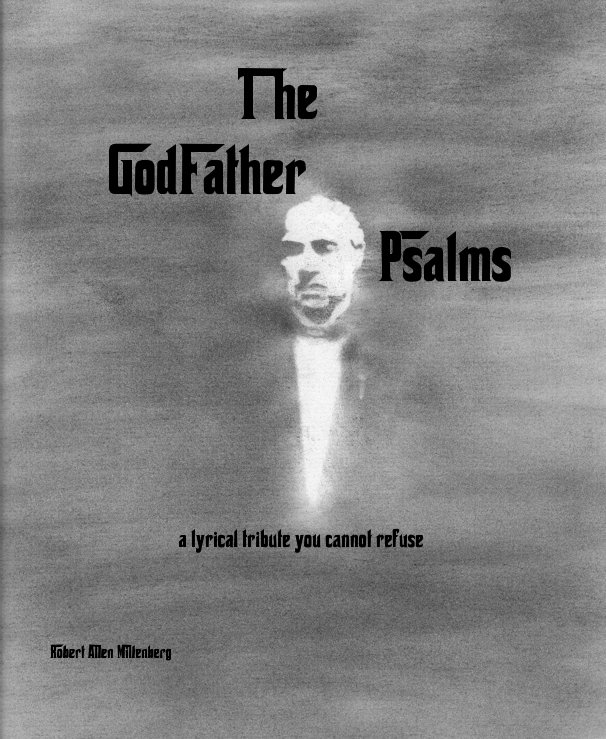 View T he GodFather Psalms by Robert Allen Miltenberg