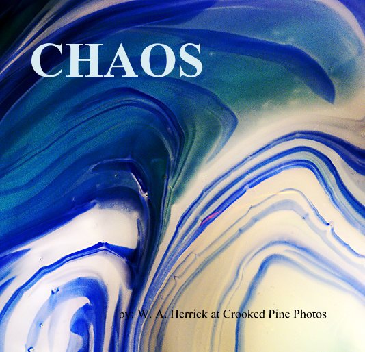 Ver CHAOS por by: W. A. Herrick at Crooked Pine Photos