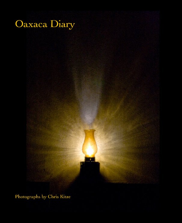 View Oaxaca Diary by Chris Kitze