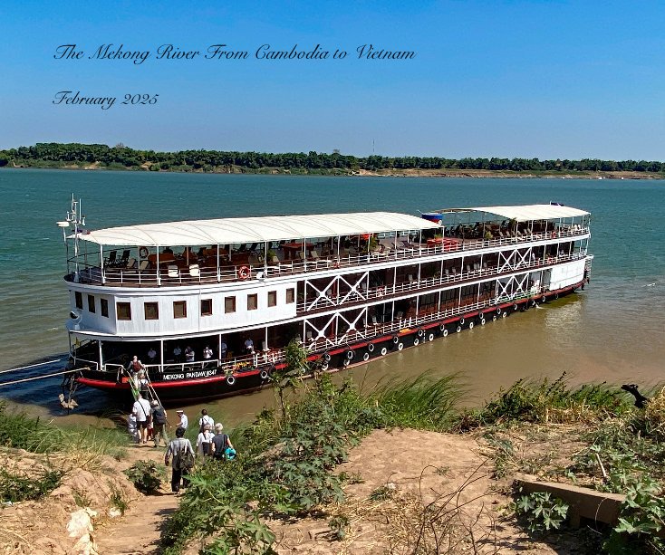 View The Mekong River From Cambodia to Vietnam by Barbara and Paul Wallace