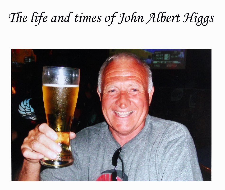 View The life and times of John Albert Higgs by Steve Ferguson