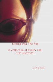 Staring Into The Sun (a collection of poetry and self-portraits) book cover