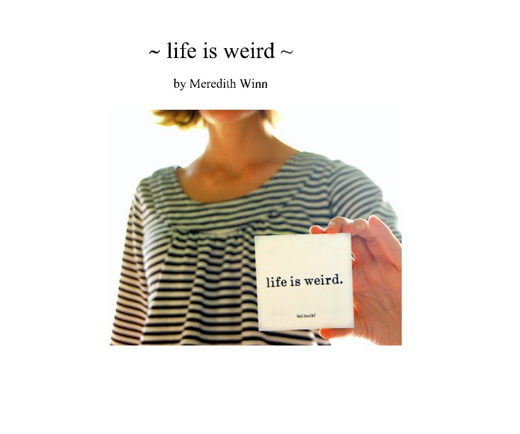 View ~ life is weird ~ by Meredith Winn