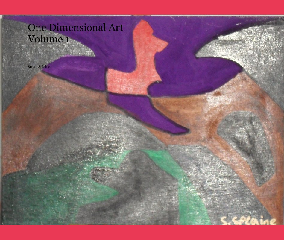 View One Dimensional Art Volume 1 by Susan Splaine