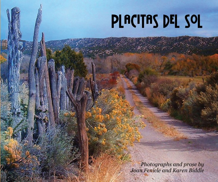 View Placitas del Sol by Photographs and prose by Joan Fenicle and Karen Biddle