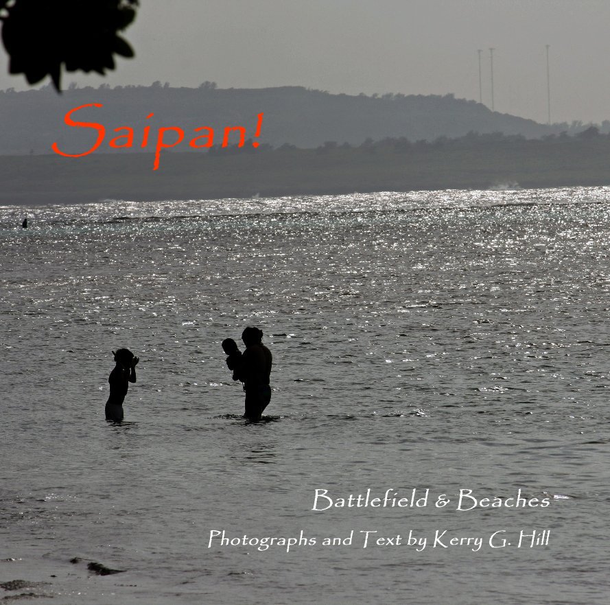 View Saipan! by Photographs and Text by Kerry G. Hill
