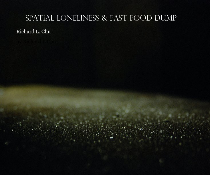 View Spatial Loneliness & Fast Food Dump by Richard L.Chu