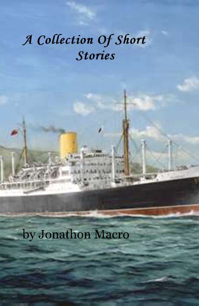 View A Collection Of Short Stories by Jonathon Macro