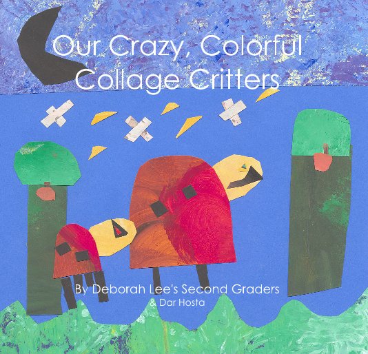 Ver Our Crazy, Colorful Collage Critters por Dar Hosta