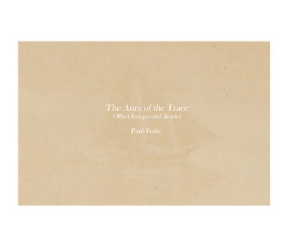 The Aura of the Trace Offset Images and Stories Paul Forte book cover