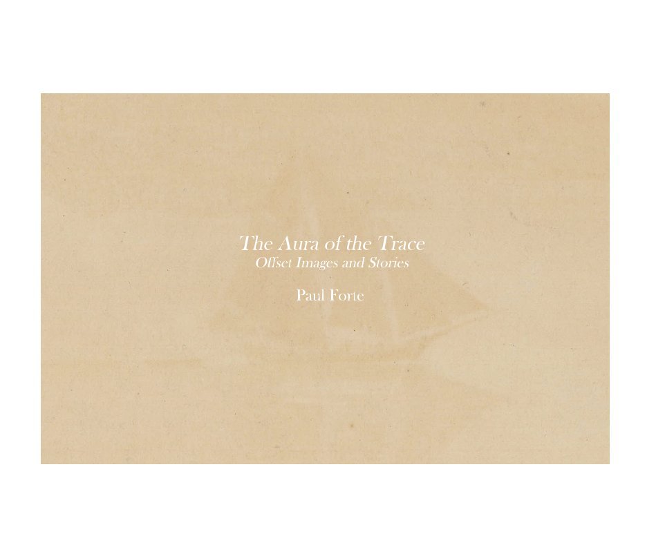 View The Aura of the Trace Offset Images and Stories Paul Forte by Paul Forte