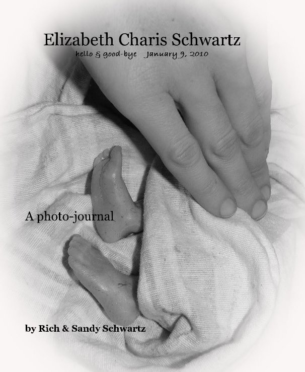 View Elizabeth Charis Schwartz hello & good-bye January 9, 2010 by Rich & Sandy Schwartz