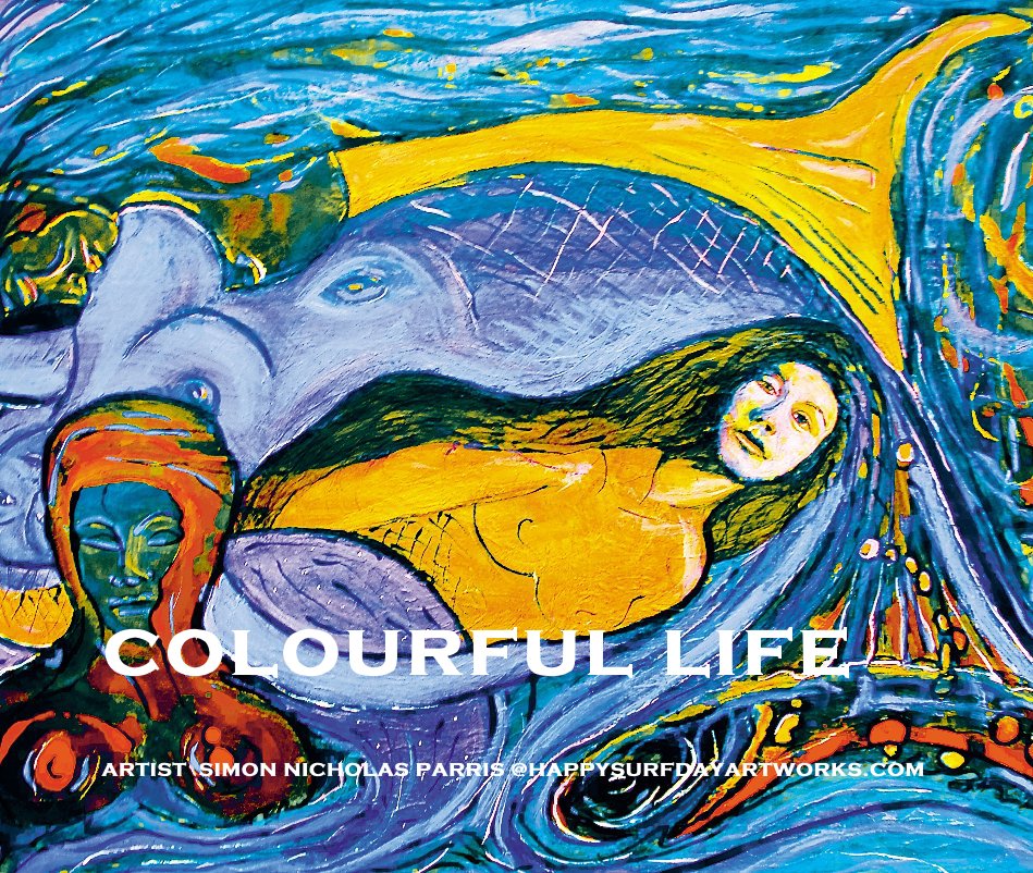 Bekijk colourful life op ARTIST SIMON NICHOLAS PARRIS @HAPPYSURFDAYARTWORKS.COM