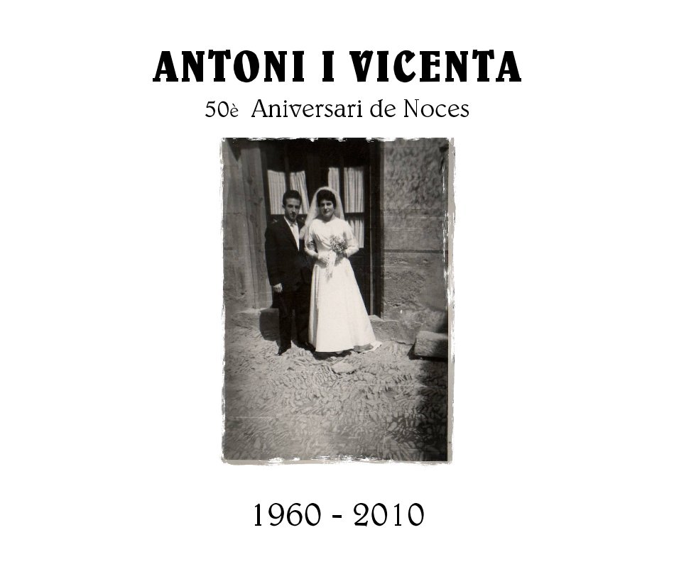 View ANTONI I VICENTA 50Ã¨ Aniversari de Noces by 1960 - 2010