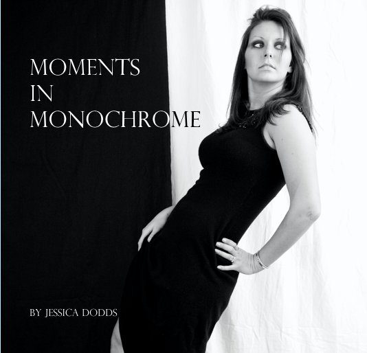 View Moments in Monochrome by Jessica Dodds
