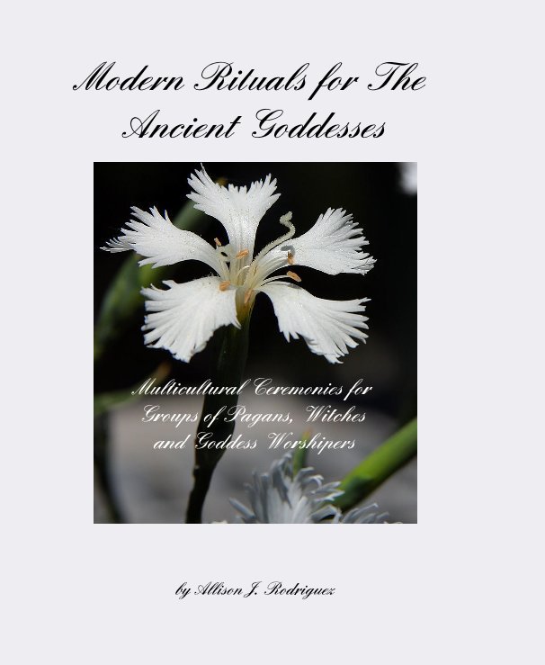 View Modern Rituals for The Ancient Goddesses by Allison J. Rodriguez