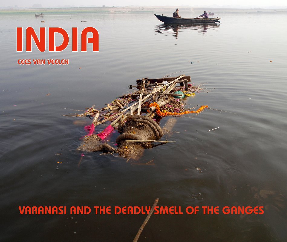 View INDIA-VARANASI and the deadly smell of the Ganges by cees van veelen 2010