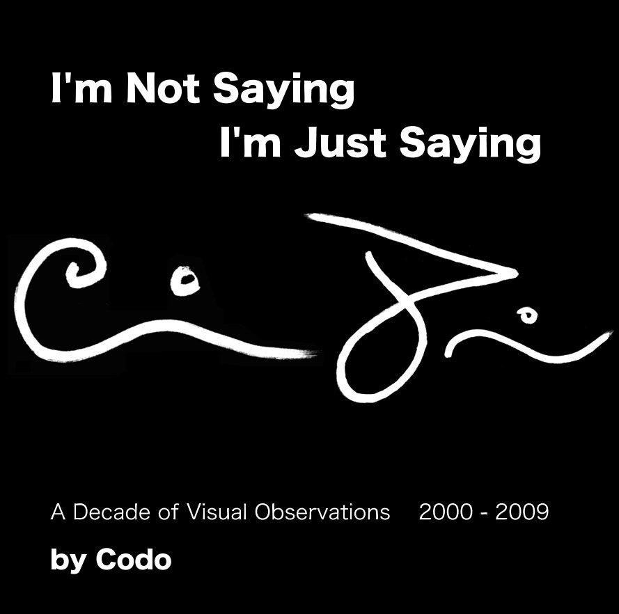 View I'm Not Saying I'm Just Saying by Codo