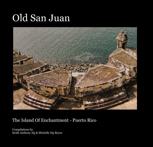 View Old San Juan by Compilations by Keith Anthony Ng & Michelle Ng-Reyes