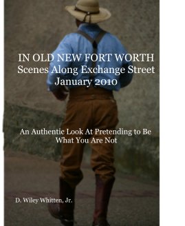 IN OLD NEW FORT WORTH Scenes Along Exchange Street January 2010 book cover