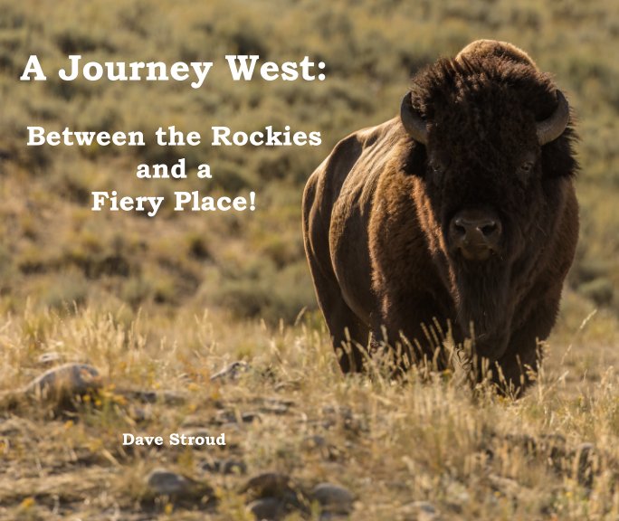View A Journey West: Between the Rockies and a Fiery Place! by Dave Stroud