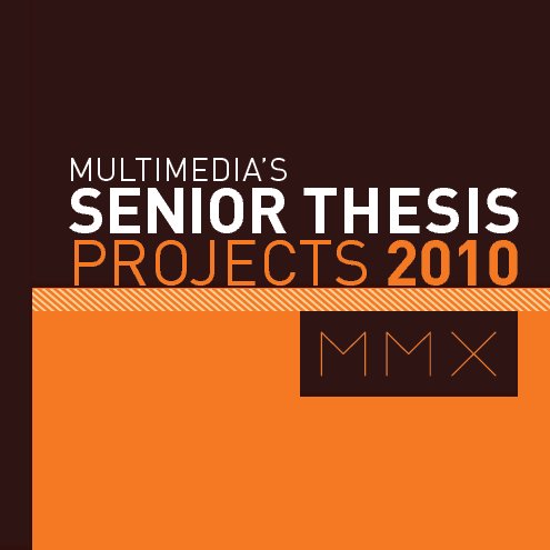 View Multimedia's Senior Thesis Projects 2010 by Multimedia Department / CMAC