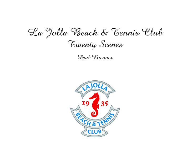 La Jolla Beach & Tennis Club Twenty Scenes Paul Brenner by Paul Brenner