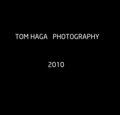 TOM HAGA PHOTOGRAPHY 2010 book cover